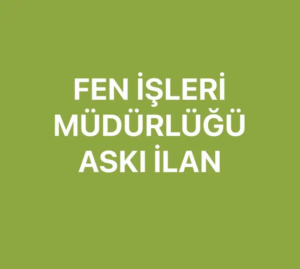 FEN İŞLERİ MÜDÜRLÜĞÜ ASKI İLAN DUYURU
